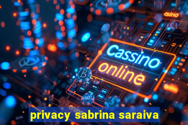 privacy sabrina saraiva